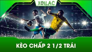 Kinh nghiệm chơi kèo chấp 2 1/2 trái thắng lớn
