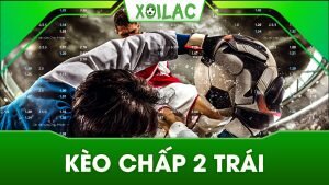 Kèo chấp 2 trái là loại kèo gì? Cách tính thắng thua ra sao?