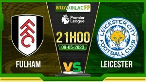 Soi kèo Fulham vs Leicester, 21h00 ngày 08/05/2023